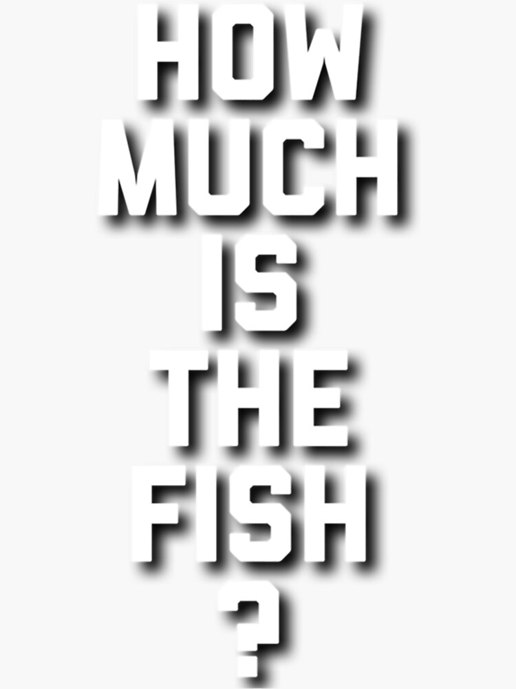 "How Much Is The Fish " Sticker for Sale by GreysonCampbell | Redbubble