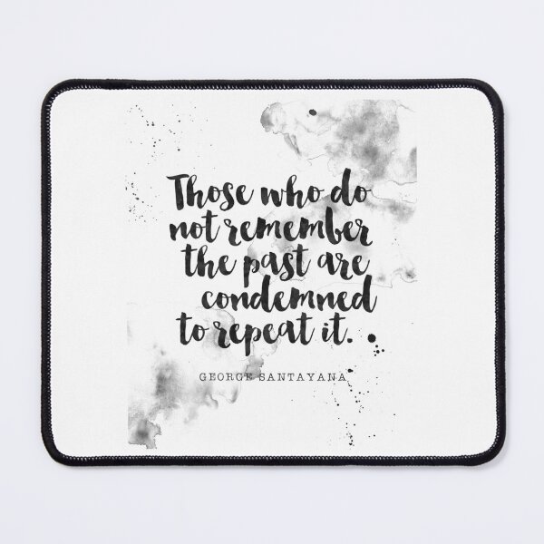 Item preview, Those Who Do Not Remember The Past Are Condemned To Repeat It - Quotes George Santayana designed and sold by Buddhaport.