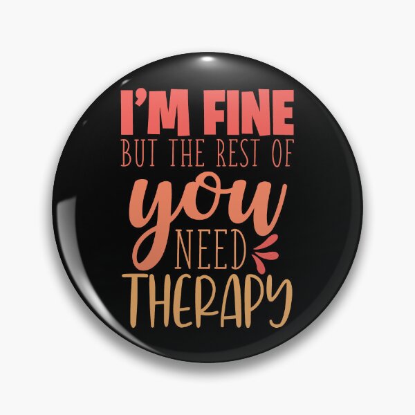 Item preview, I'm Fine You Need Therapy Funny Sarcastic Quote designed and sold by ThisIsMugLife.