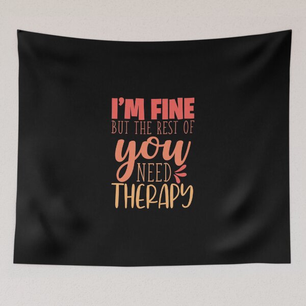 Item preview, I'm Fine You Need Therapy Funny Sarcastic Quote designed and sold by ThisIsMugLife.