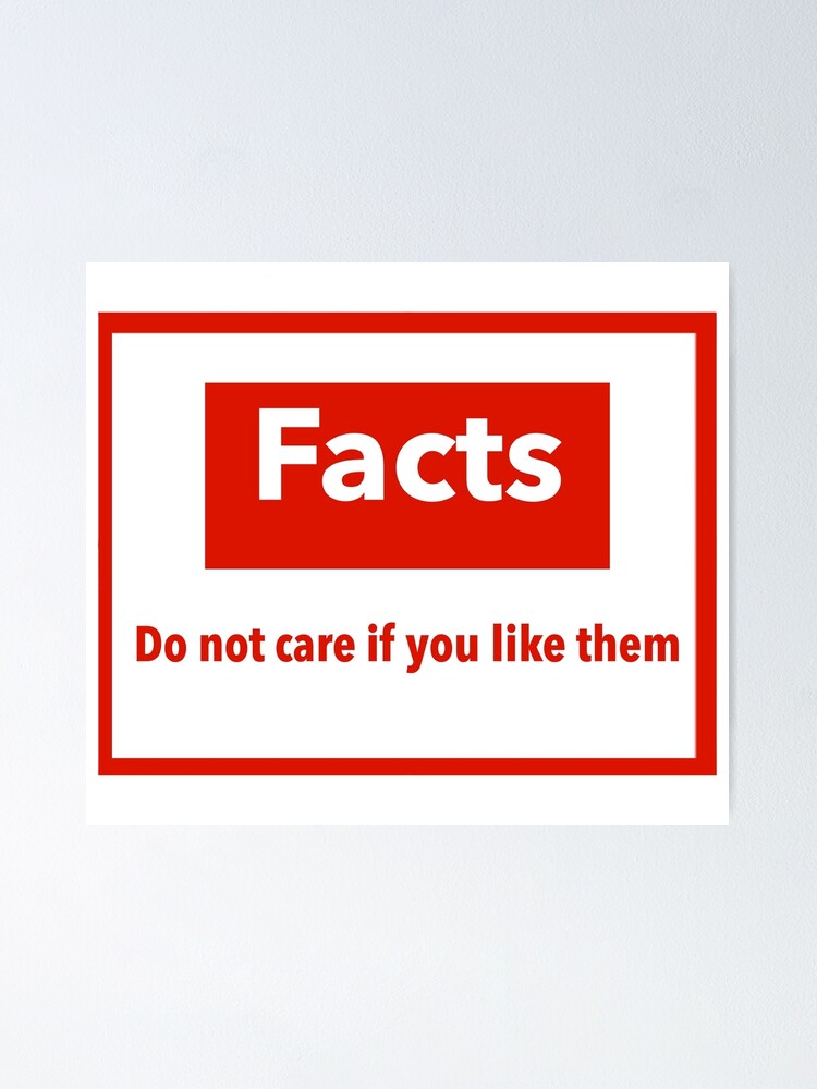 facts-do-not-care-if-you-like-them-poster-for-sale-by-racheldf