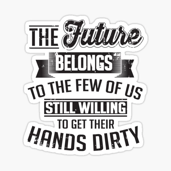 Item preview, The future belongs to those still willing to get their hands dirty designed and sold by nektarinchen.