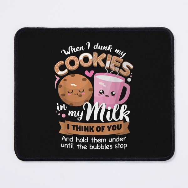 Item preview, When I dunk my Cookies in milk I think of you funny Cookie designed and sold by KuylerKnight.