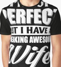 I'm Not Perfect But I Have A Freaking Awesome Wife That's Close Enough T-shirts Graphic T-Shirt