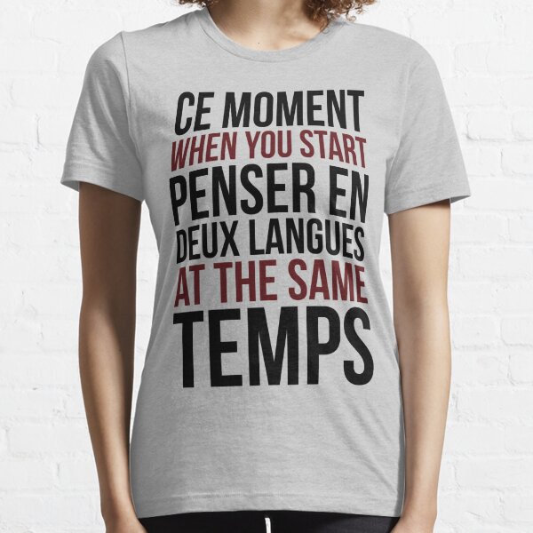 Ce Moment Quand Vous Commencez Penser En Deux Langues Au Même Temps T-shirt essentiel