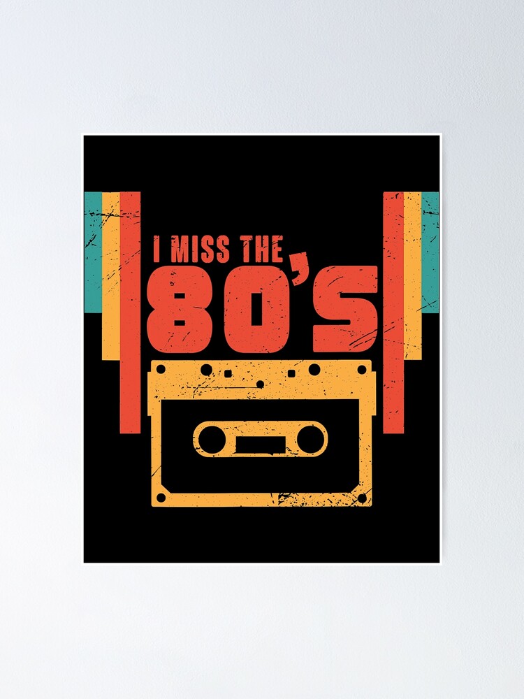 I Miss The 80s Retro Vintage Eighties Music | Poster