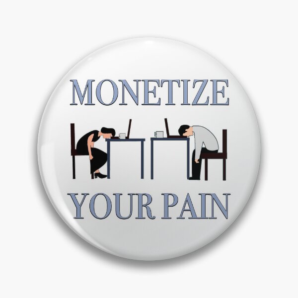Item preview, Monetize your pain with late stage capitalism designed and sold by Signs for Dark Times.