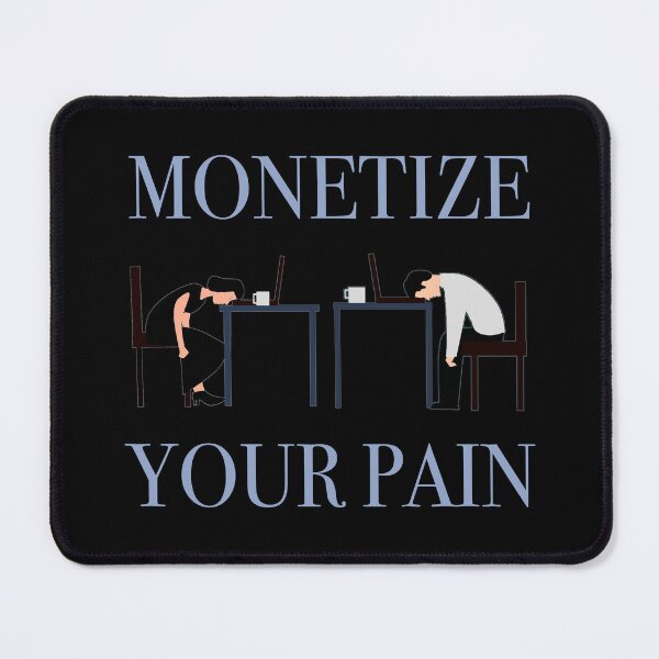 Item preview, Monetize your pain with late stage capitalism designed and sold by Signs for Dark Times.