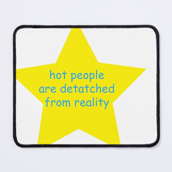 Item preview, hot people are detached from reality designed and sold by GremlinGalArt.