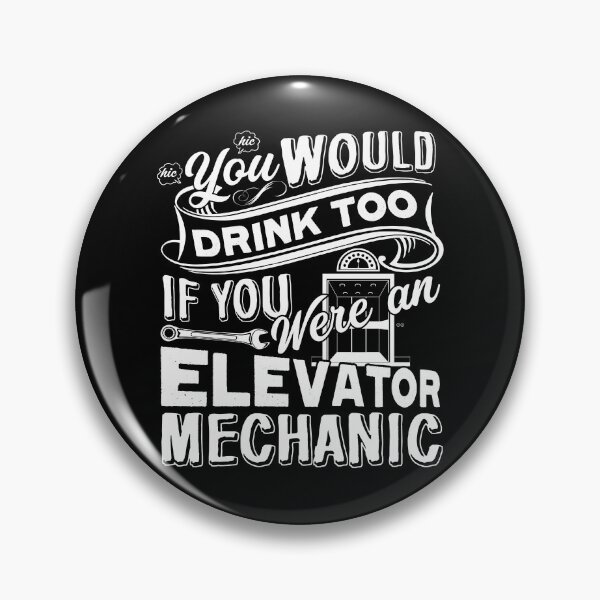 Item preview, You Would Drink Too If You Were An Elevator Mechanic designed and sold by UnknownArtistt.
