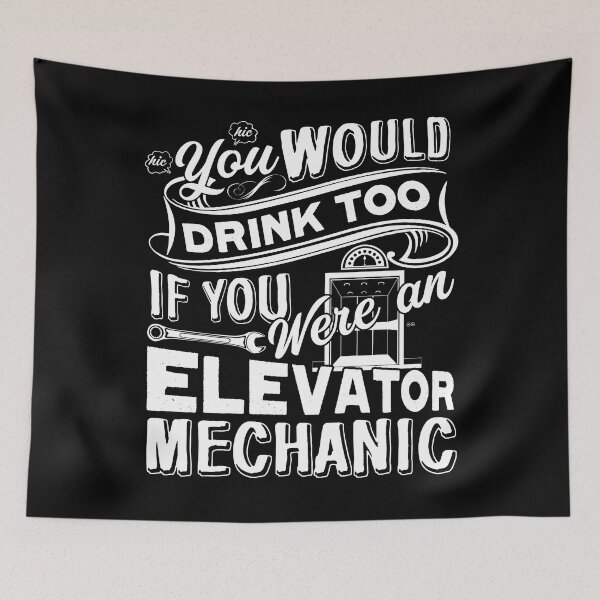 Item preview, You Would Drink Too If You Were An Elevator Mechanic designed and sold by UnknownArtistt.