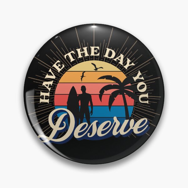Item preview, Have The Day You Deserve designed and sold by ZimbomDesigner.