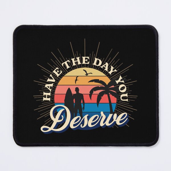 Item preview, Have The Day You Deserve designed and sold by ZimbomDesigner.