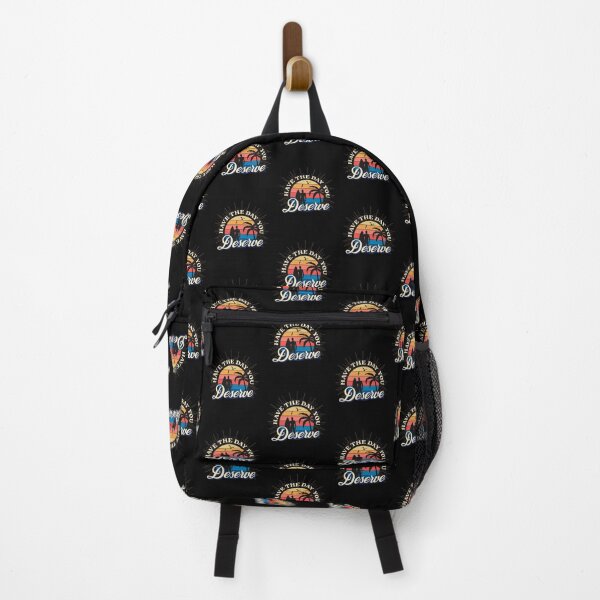 Item preview, Have The Day You Deserve designed and sold by ZimbomDesigner.