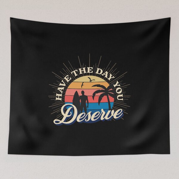 Item preview, Have The Day You Deserve designed and sold by ZimbomDesigner.