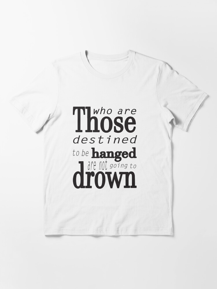 Alternate view of Those who are destined to be hanged are not going to drown (black) Essential T-Shirt