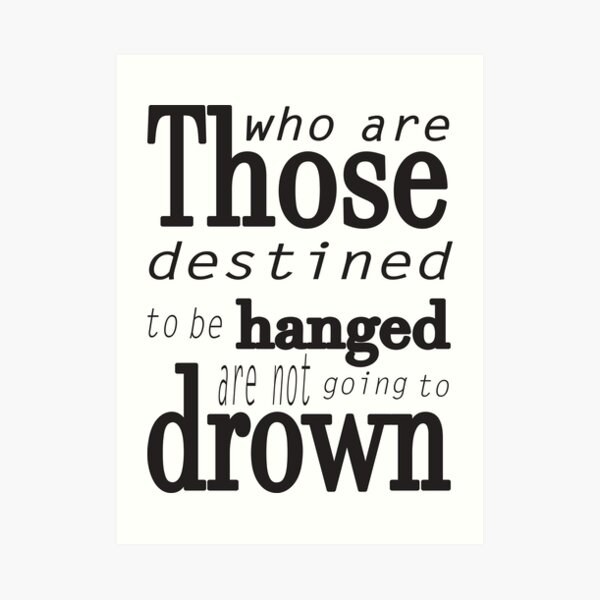 Those who are destined to be hanged are not going to drown (black) Art Print