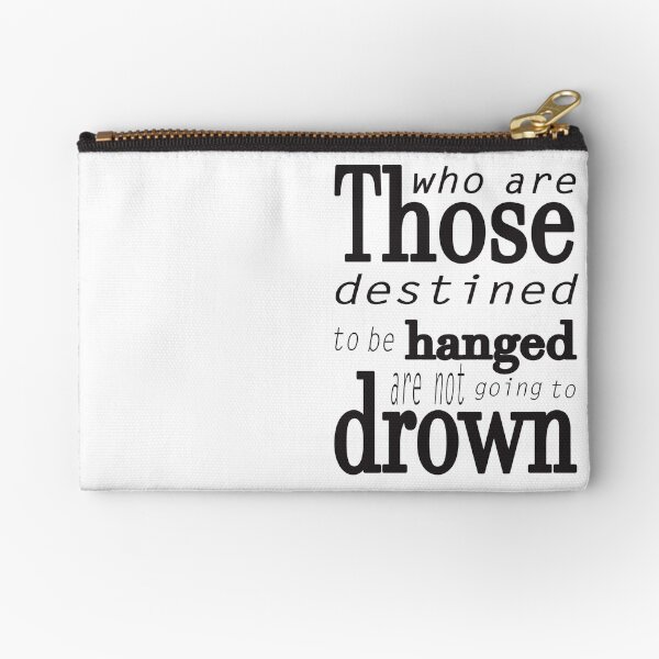 Those who are destined to be hanged are not going to drown (black) Zipper Pouch