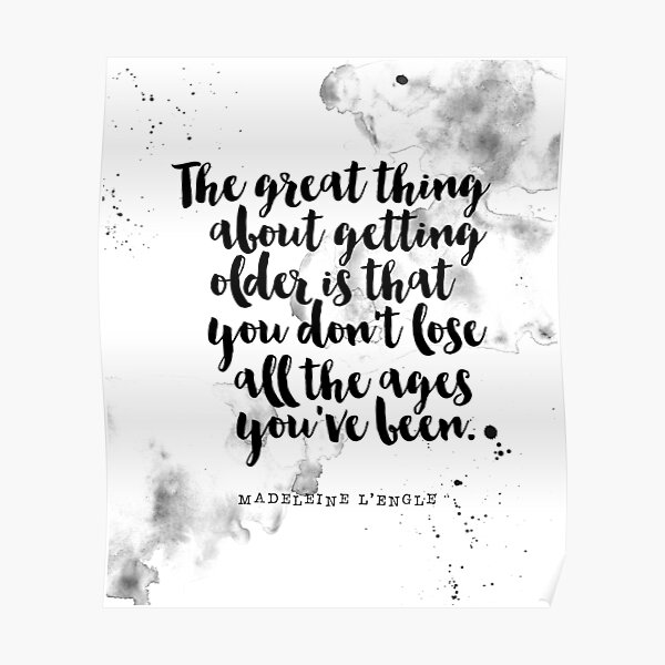 "The Great About Getting Older is That You Don't Lose All The Ages You