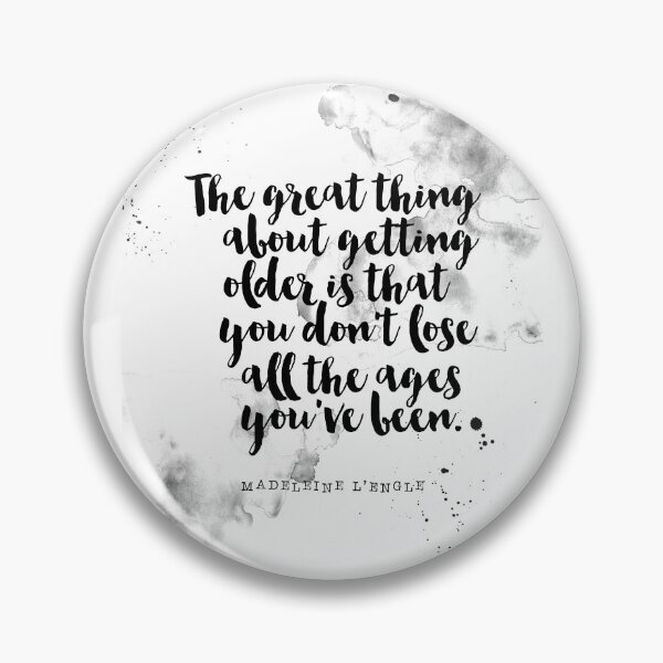 Item preview, The Great About Getting Older is That You Don't Lose All The Ages You've Been - Quotes About Getting Older by Madeleine L'engle designed and sold by Buddhaport.