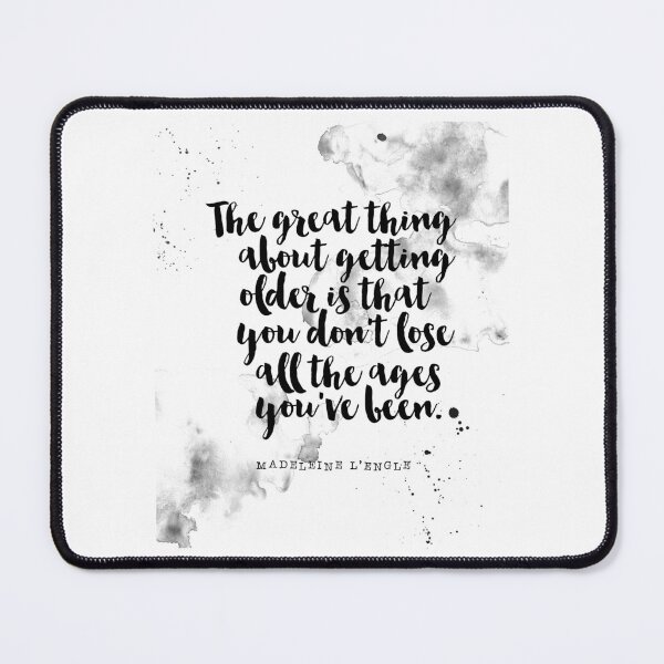 Item preview, The Great About Getting Older is That You Don't Lose All The Ages You've Been - Quotes About Getting Older by Madeleine L'engle designed and sold by Buddhaport.