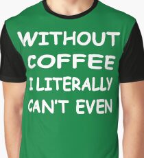 Without Coffee Graphic T-Shirt