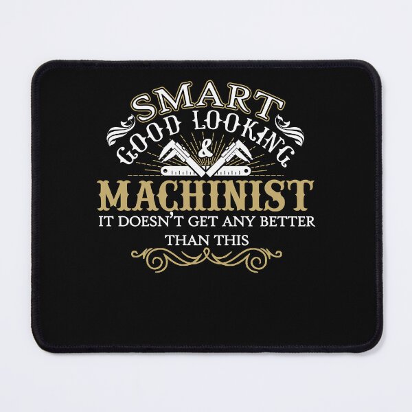 Item preview, Smart And Good Looking Machinist designed and sold by UnknownArtistt.