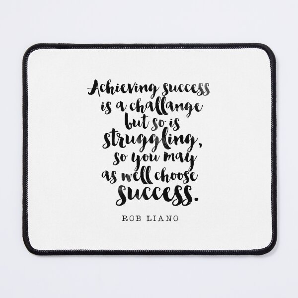 Item preview, Achieving Success is a Challange but so is Struggling, so you may as well choose Success - Overcome Obstacles Quotes by Rob Liano designed and sold by Buddhaport.