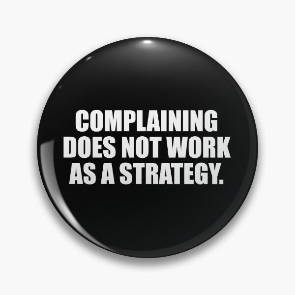 Item preview, Complaining does not work as a strategy designed and sold by Colorfulandfun.