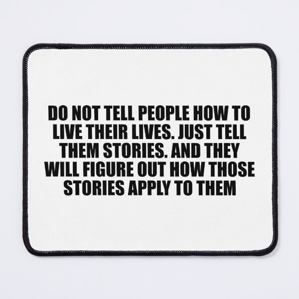 Item preview, Do not tell people how to live their lives. Just tell them stories. And they will figure out how those stories apply to them designed and sold by Colorfulandfun.