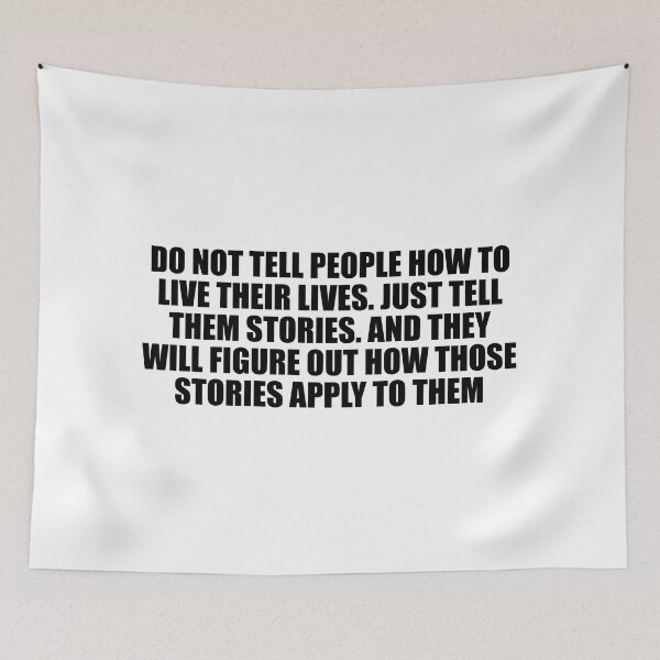 Item preview, Do not tell people how to live their lives. Just tell them stories. And they will figure out how those stories apply to them designed and sold by Colorfulandfun.