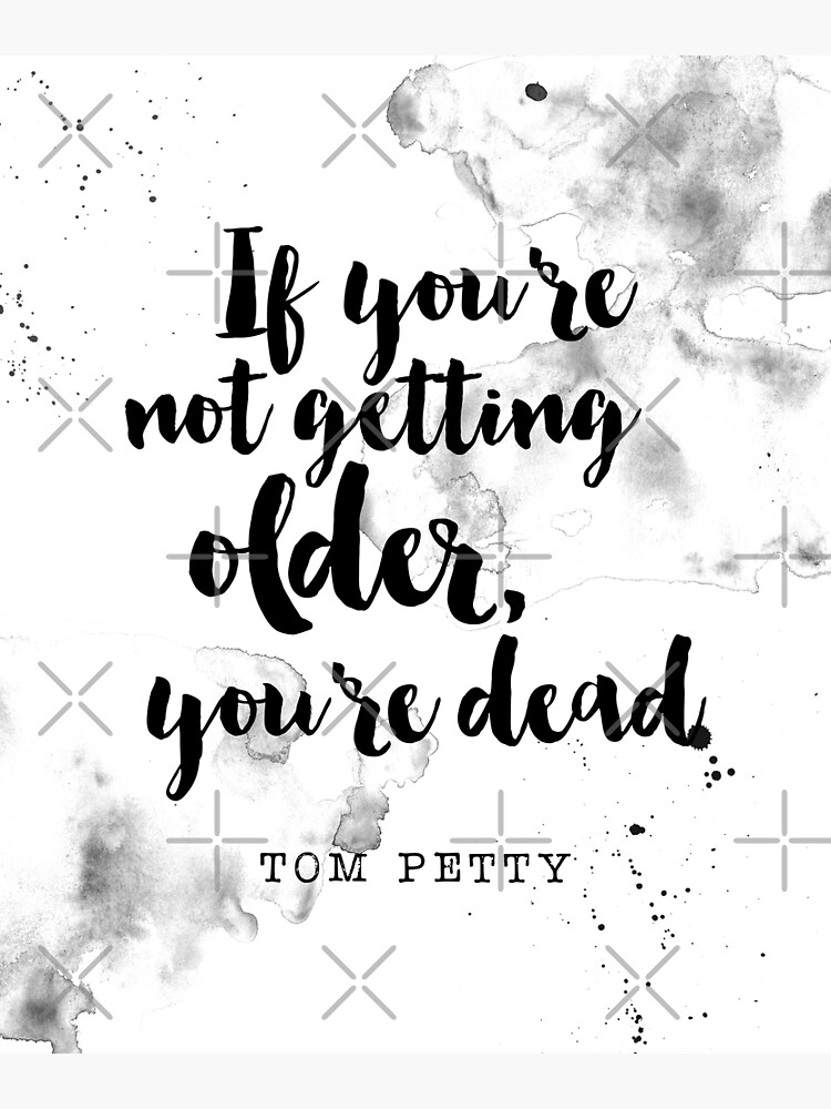 if-you-re-not-getting-older-you-re-dead-quotes-about-getting-older