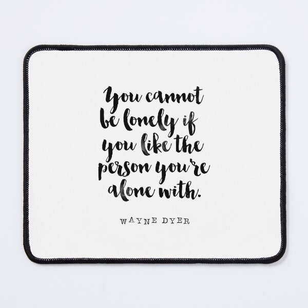 Item preview, You Cannot be Lonely If You Like the Person You're Alone with - Quote Wayne Dyer designed and sold by Buddhaport.