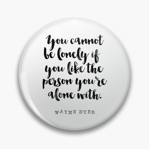 Item preview, You Cannot be Lonely If You Like the Person You're Alone with - Quote Wayne Dyer designed and sold by Buddhaport.