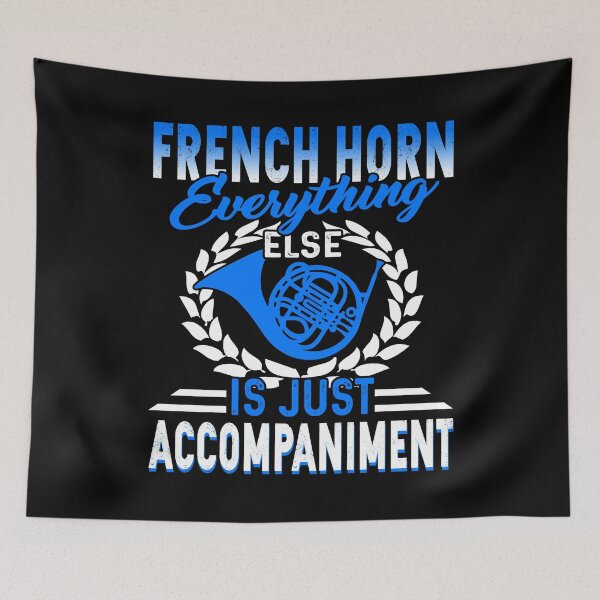 Item preview, French Horn Everything Else Is Just Accompaniment designed and sold by UnknownArtistt.