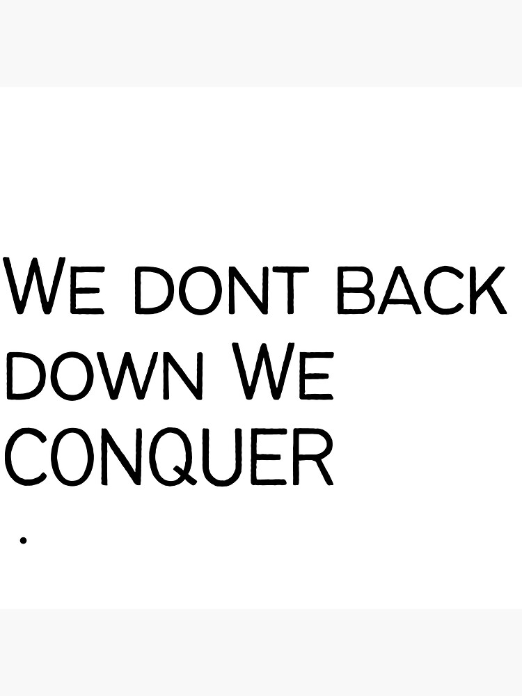 "we dont back down we conquer" Sticker for Sale by stylishwear Redbubble