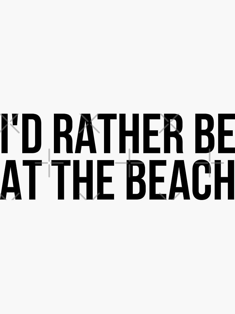 Rather Be At The Beach Sticker For Sale By Madedesigns Redbubble