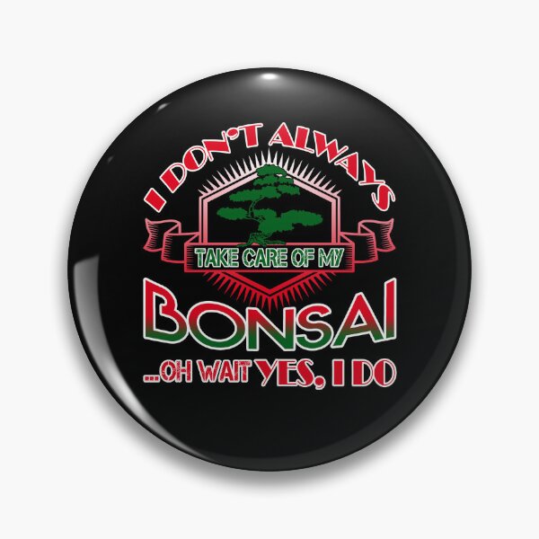Item preview, I Don't Always Take Care Of My Bonsai designed and sold by UnknownArtistt.