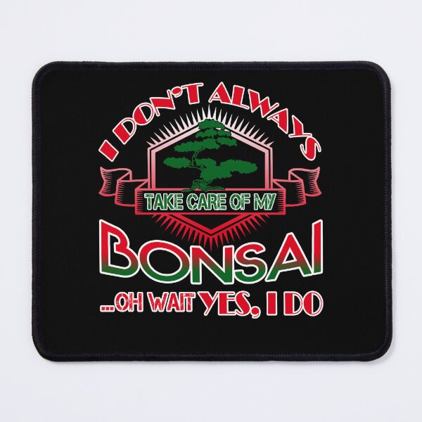 Item preview, I Don't Always Take Care Of My Bonsai designed and sold by UnknownArtistt.