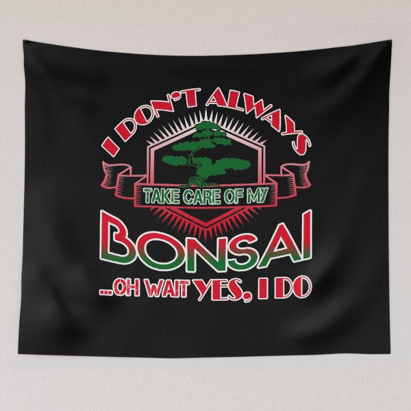 Item preview, I Don't Always Take Care Of My Bonsai designed and sold by UnknownArtistt.