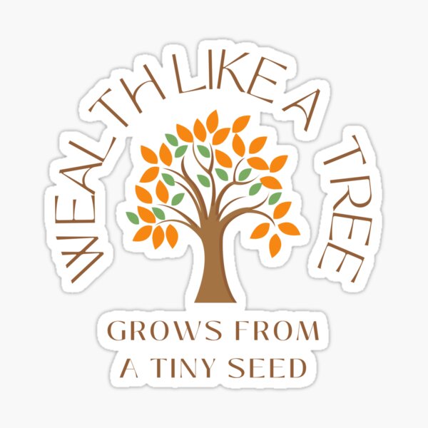 Wealth, Like a Tree, Grows From a Tiny Seed Sticker