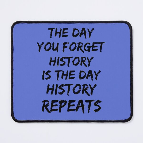 Item preview, The Day You Forget History Is The Day History Repeats designed and sold by MottoDigging.