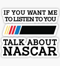 If you want me to listen to you talk about Nascar Sticker