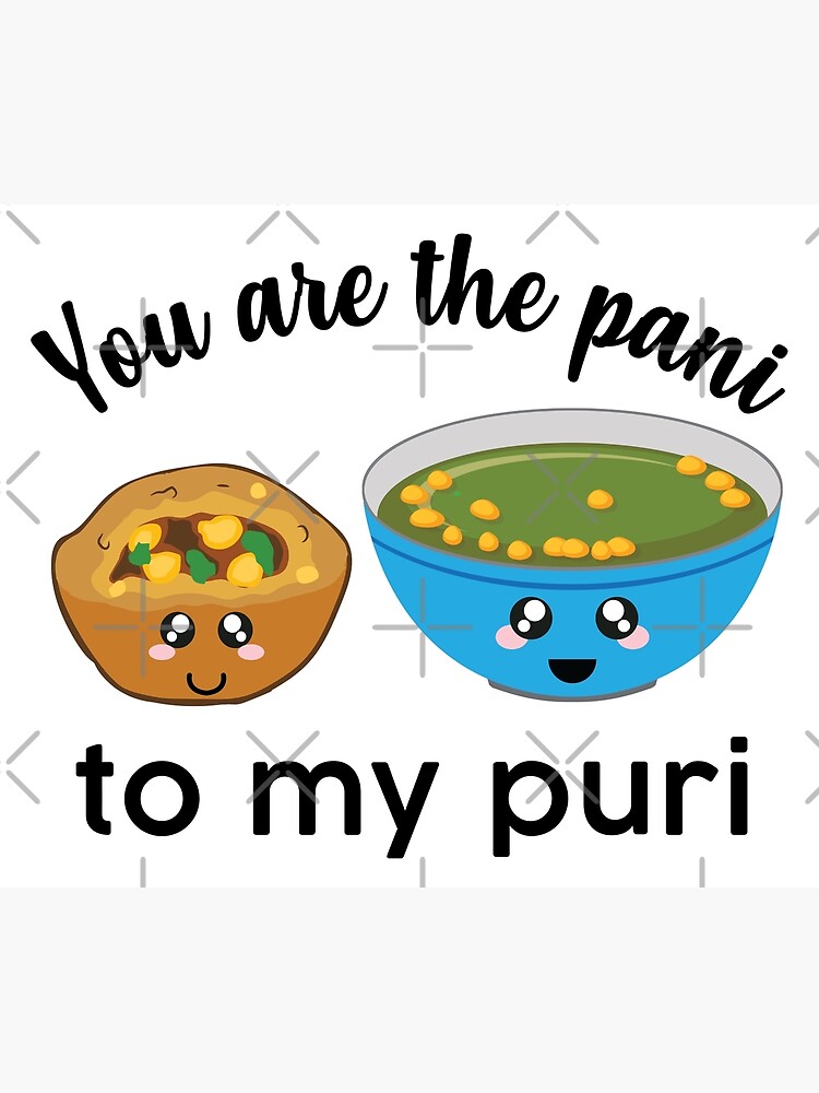 You are the pani to my puri funny Indian Food Valentines day lover You are the pani to my puri funny Indian Food Valentines day lover