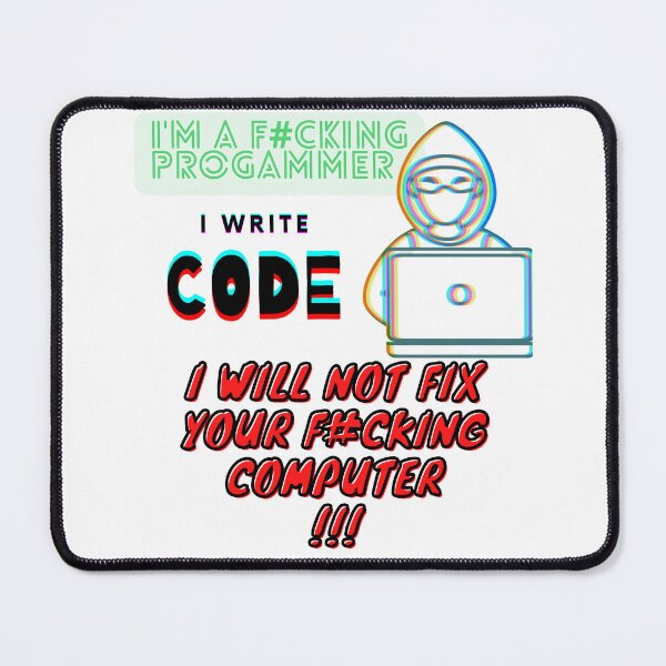 Item preview, I'M A F#CKING PROGRAMMER I WRITE CODE I WILL NOT FIX YOUR F#CKING COMPUTER designed and sold by fSocietyAUT.
