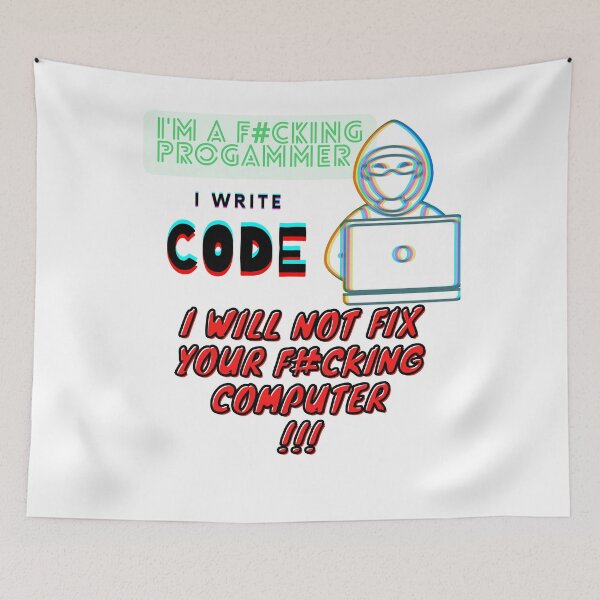 Item preview, I'M A F#CKING PROGRAMMER I WRITE CODE I WILL NOT FIX YOUR F#CKING COMPUTER designed and sold by fSocietyAUT.