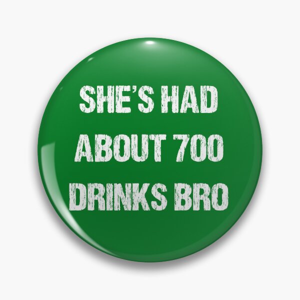 Item preview, SHES HAD ABOUT 700 DRINKS BRO designed and sold by DomGDesign.