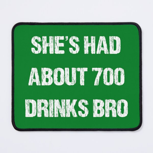 Item preview, SHES HAD ABOUT 700 DRINKS BRO designed and sold by DomGDesign.