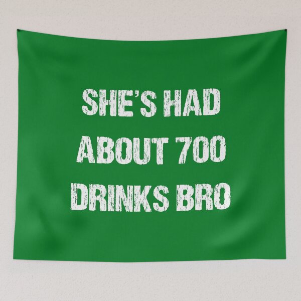 Item preview, SHES HAD ABOUT 700 DRINKS BRO designed and sold by DomGDesign.