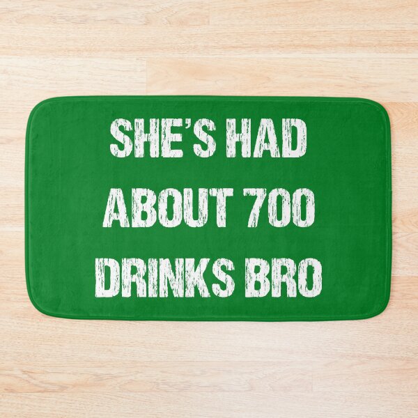 Item preview, SHES HAD ABOUT 700 DRINKS BRO designed and sold by DomGDesign.